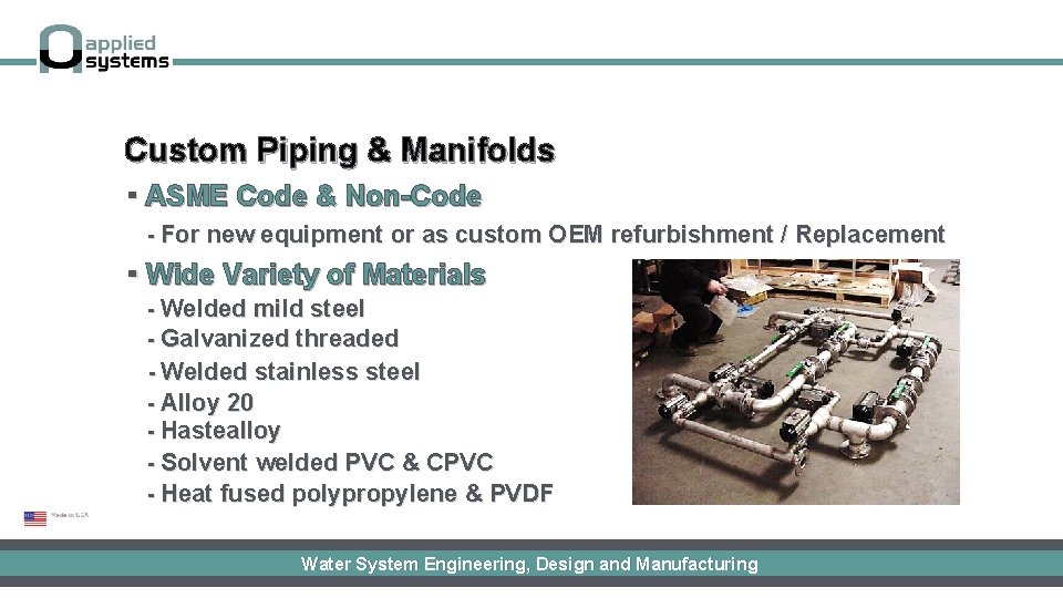 Custom Piping & Manifolds ▪ ASME Code & Non-Code - For new equipment or