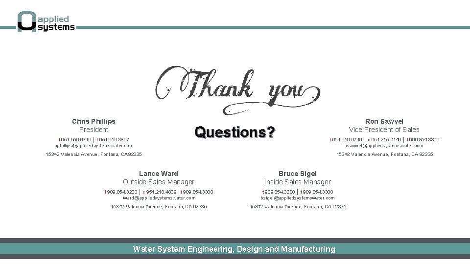 Chris Phillips President Questions? t 951. 656. 6716 │ f 951. 656. 3867 cphillips@appliedsystemswater.