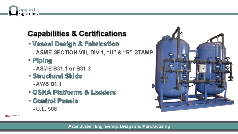 Capabilities & Certifications ▪ Vessel Design & Fabrication - ASME SECTION VIII, DIV 1,