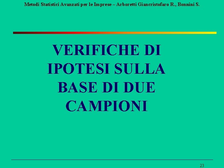 Metodi Statistici Avanzati per le Imprese – Arboretti Giancristofaro R. , Bonnini S. VERIFICHE