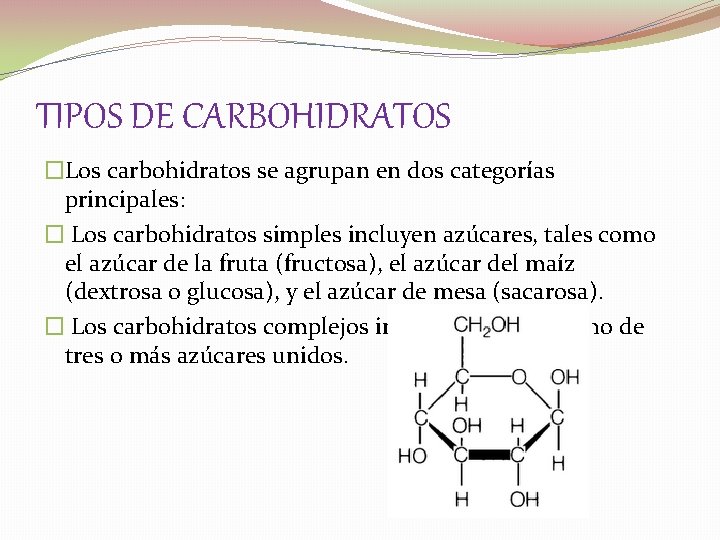 TIPOS DE CARBOHIDRATOS �Los carbohidratos se agrupan en dos categorías principales: � Los carbohidratos