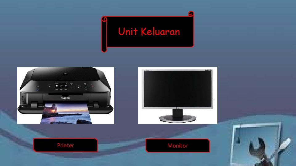 Unit Keluaran Printer Monitor 