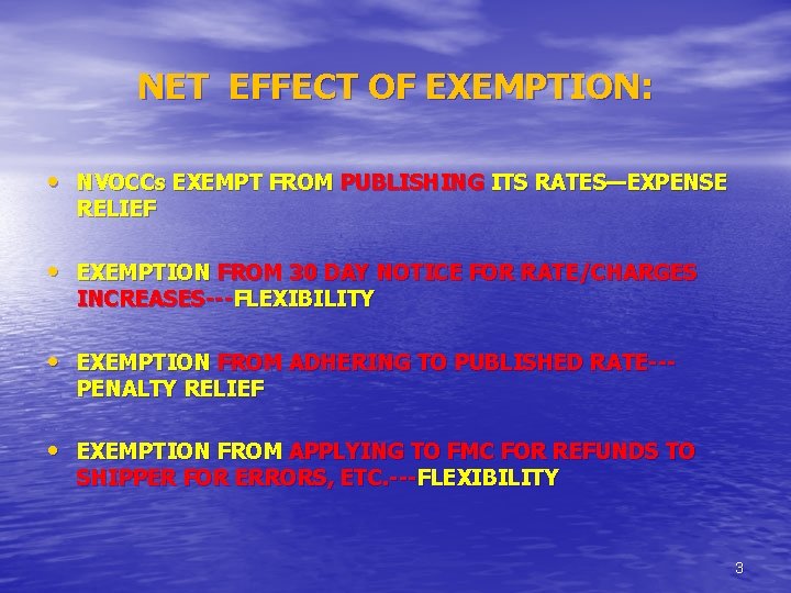 NET EFFECT OF EXEMPTION: • NVOCCs EXEMPT FROM PUBLISHING ITS RATES—EXPENSE RELIEF • EXEMPTION