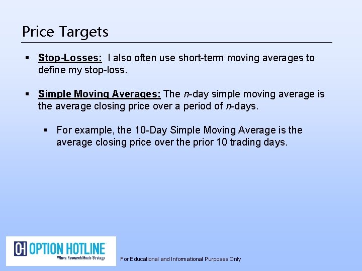 Price Targets § Stop-Losses: I also often use short-term moving averages to define my