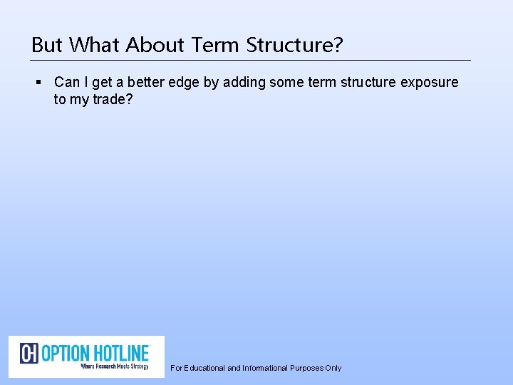 But What About Term Structure? § Can I get a better edge by adding