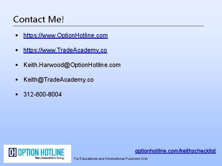 Contact Me! § https: //www. Option. Hotline. com § https: //www. Trade. Academy. co