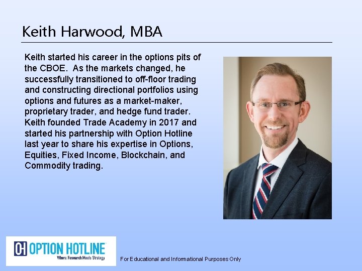 Keith Harwood, MBA Keith started his career in the options pits of the CBOE.