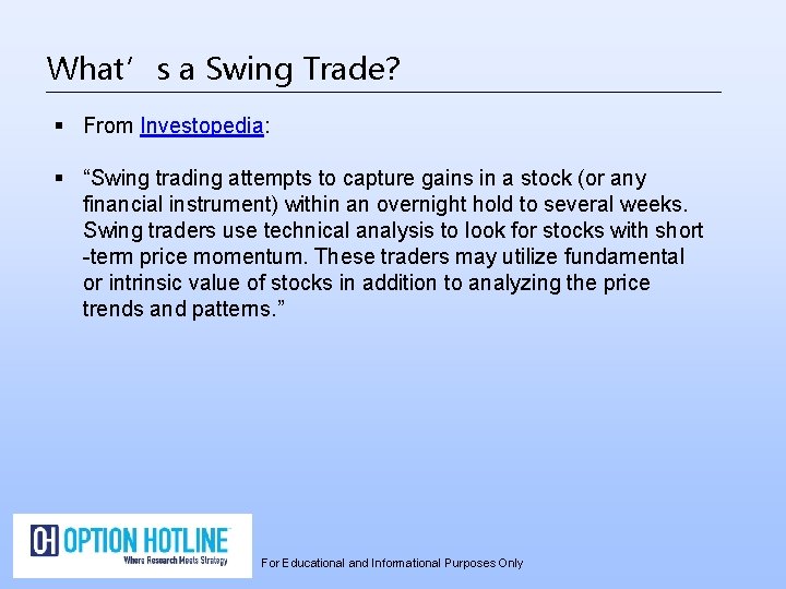 What’s a Swing Trade? § From Investopedia: § “Swing trading attempts to capture gains