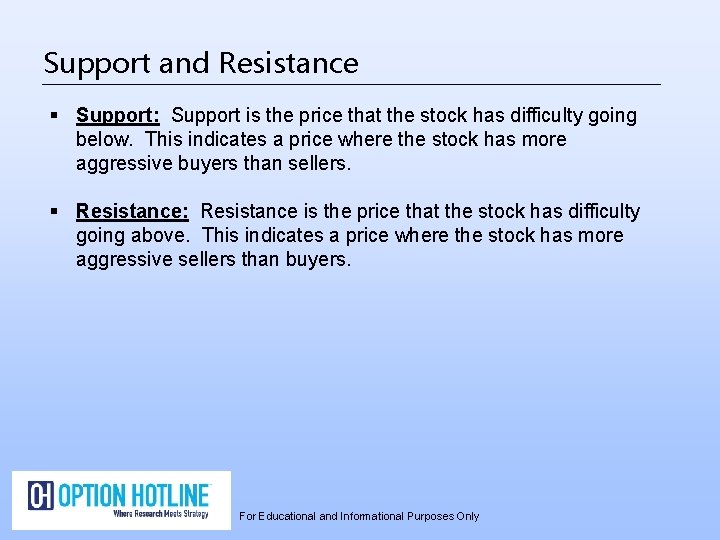 Support and Resistance § Support: Support is the price that the stock has difficulty