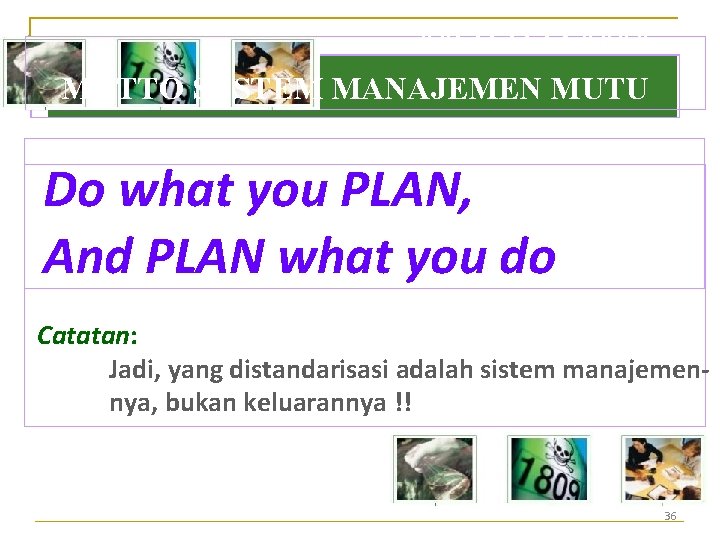 MOTTO SMM MOTTO SYSTEM MANAJEMEN MUTU Do what you PLAN, And PLAN what you