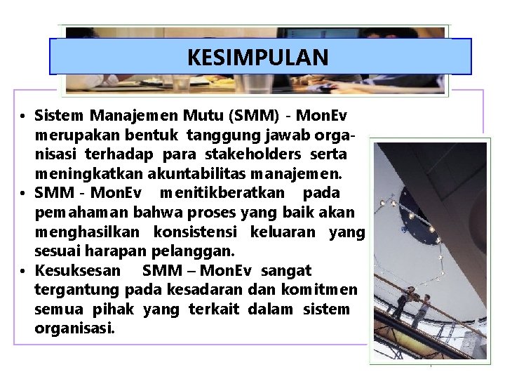 KESIMPULAN • Sistem Manajemen Mutu (SMM) - Mon. Ev merupakan bentuk tanggung jawab organisasi