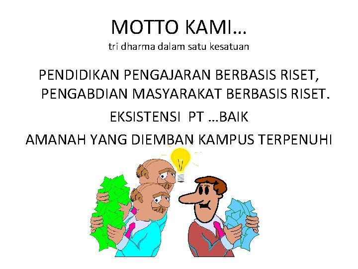 MOTTO KAMI… tri dharma dalam satu kesatuan PENDIDIKAN PENGAJARAN BERBASIS RISET, PENGABDIAN MASYARAKAT BERBASIS