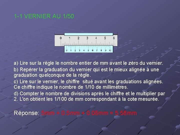 1 -1 VERNIER AU 1/50 a) Lire sur la règle le nombre entier de