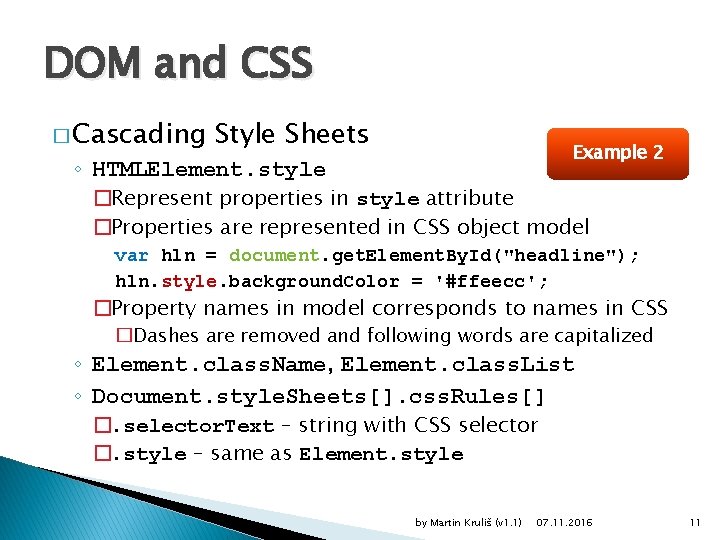 DOM and CSS � Cascading Style Sheets Example 2 ◦ HTMLElement. style �Represent properties