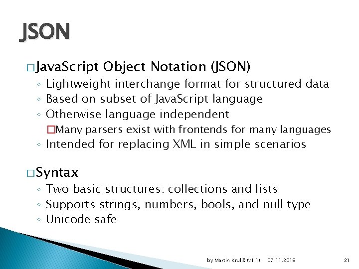 JSON � Java. Script Object Notation (JSON) ◦ Lightweight interchange format for structured data