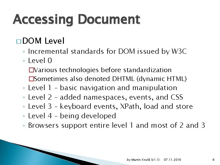 Accessing Document � DOM Level ◦ Incremental standards for DOM issued by W 3