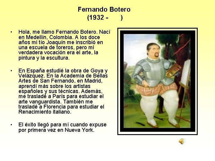 Fernando Botero (1932 ) • Hola, me llamo Fernando Botero. Nací en Medellín, Colombia.