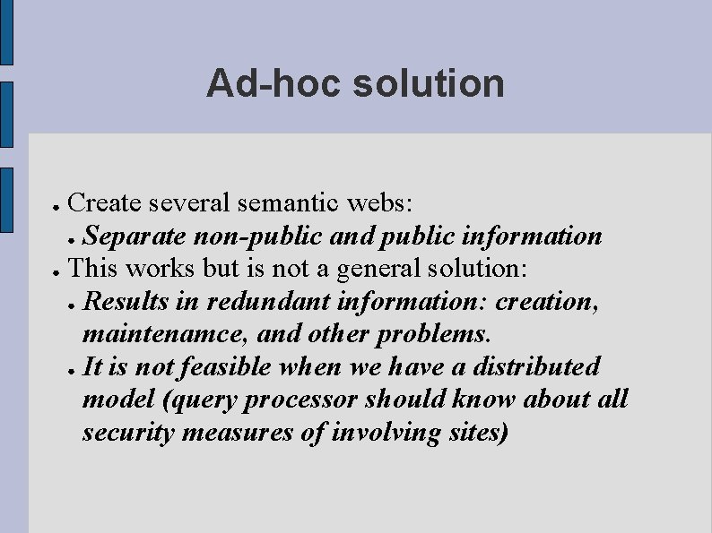Ad-hoc solution Create several semantic webs: ● Separate non-public and public information ● This