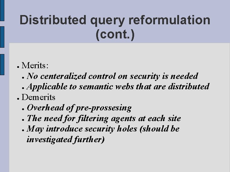 Distributed query reformulation (cont. ) Merits: ● No centeralized control on security is needed