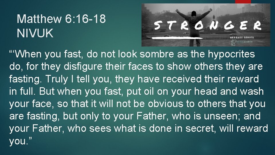 Matthew 6: 16 -18 NIVUK “‘When you fast, do not look sombre as the