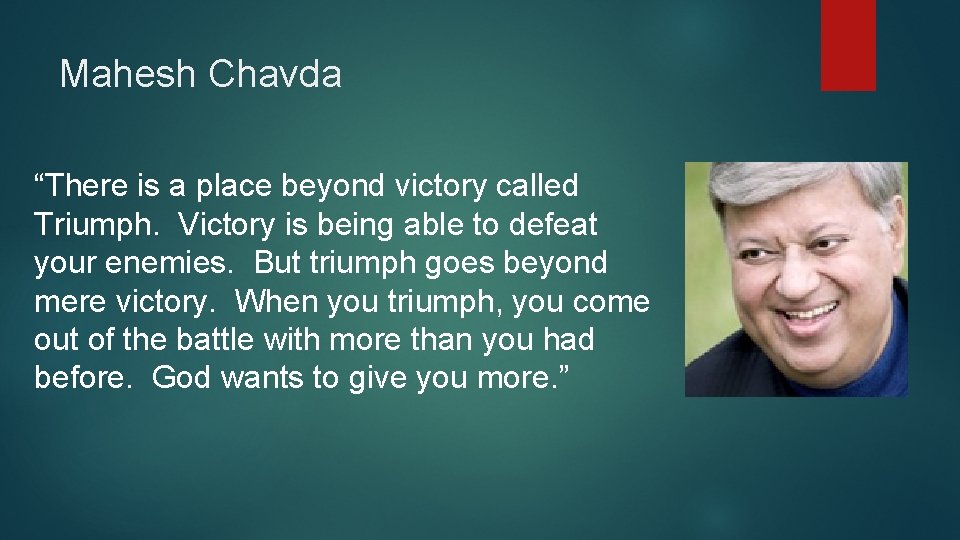 Mahesh Chavda “There is a place beyond victory called Triumph. Victory is being able
