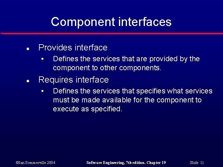 Component interfaces l Provides interface • l Defines the services that are provided by