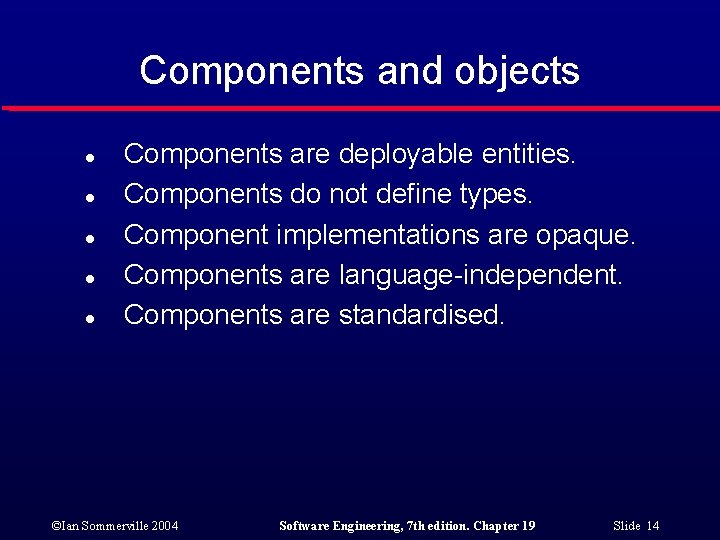 Components and objects l l l Components are deployable entities. Components do not define