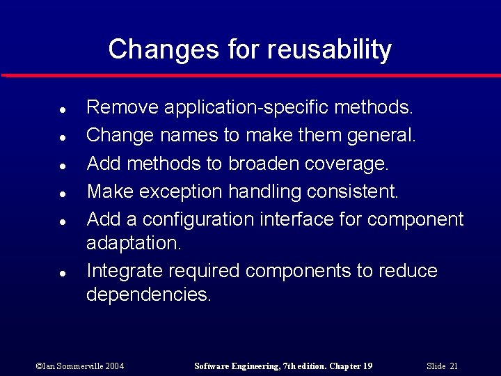 Changes for reusability l l l Remove application-specific methods. Change names to make them