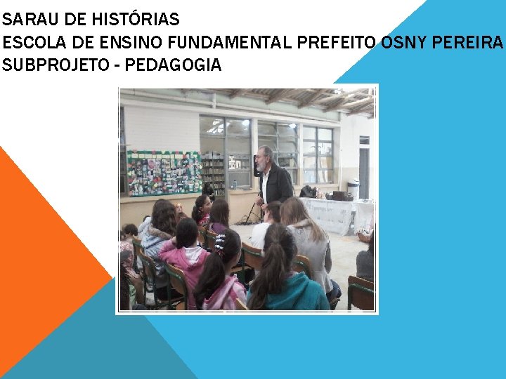 SARAU DE HISTÓRIAS ESCOLA DE ENSINO FUNDAMENTAL PREFEITO OSNY PEREIRA SUBPROJETO - PEDAGOGIA 