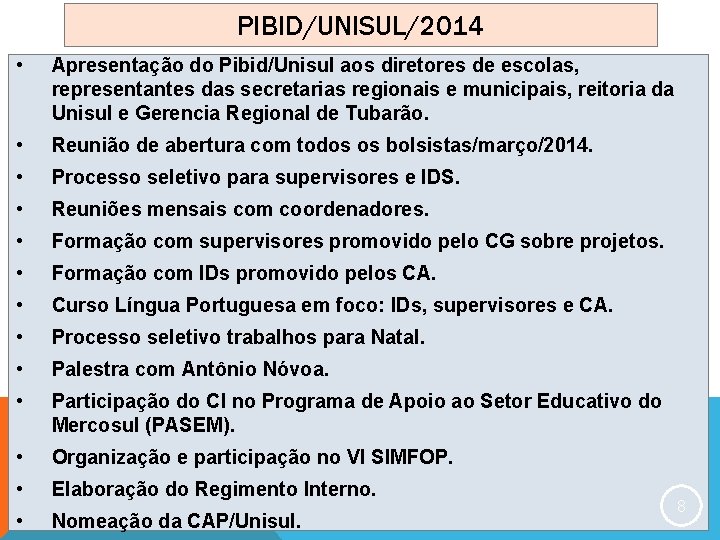 PIBID/UNISUL/2014 • Apresentação do Pibid/Unisul aos diretores de escolas, representantes das secretarias regionais e