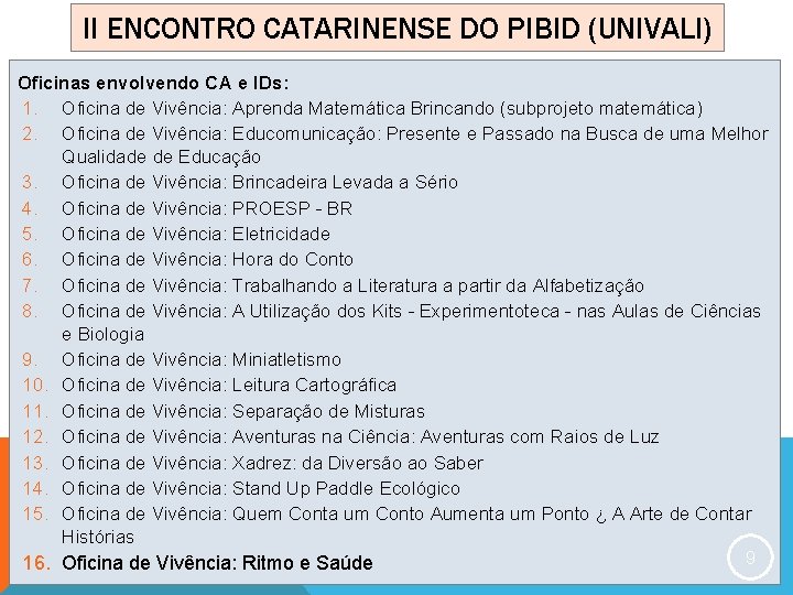 II ENCONTRO CATARINENSE DO PIBID (UNIVALI) Oficinas envolvendo CA e IDs: 1. Oficina de