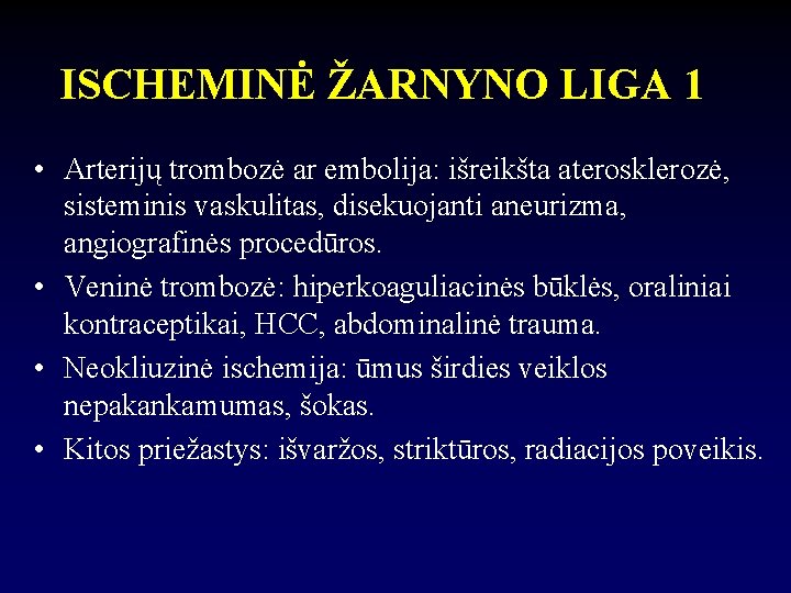 ISCHEMINĖ ŽARNYNO LIGA 1 • Arterijų trombozė ar embolija: išreikšta aterosklerozė, sisteminis vaskulitas, disekuojanti