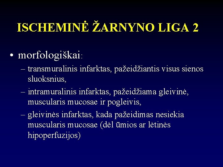 ISCHEMINĖ ŽARNYNO LIGA 2 • morfologiškai: – transmuralinis infarktas, pažeidžiantis visus sienos sluoksnius, –