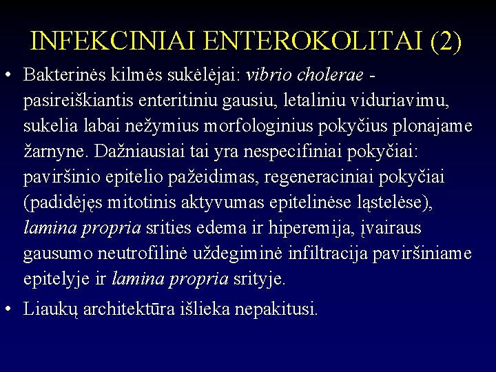 INFEKCINIAI ENTEROKOLITAI (2) • Bakterinės kilmės sukėlėjai: vibrio cholerae pasireiškiantis enteritiniu gausiu, letaliniu viduriavimu,