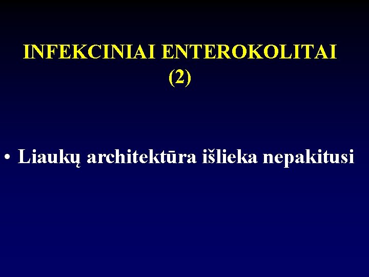 INFEKCINIAI ENTEROKOLITAI (2) • Liaukų architektūra išlieka nepakitusi 
