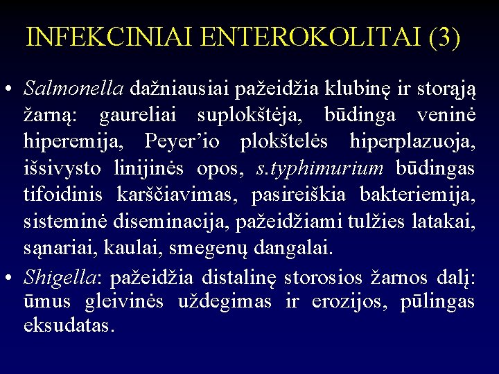 INFEKCINIAI ENTEROKOLITAI (3) • Salmonella dažniausiai pažeidžia klubinę ir storąją žarną: gaureliai suplokštėja, būdinga