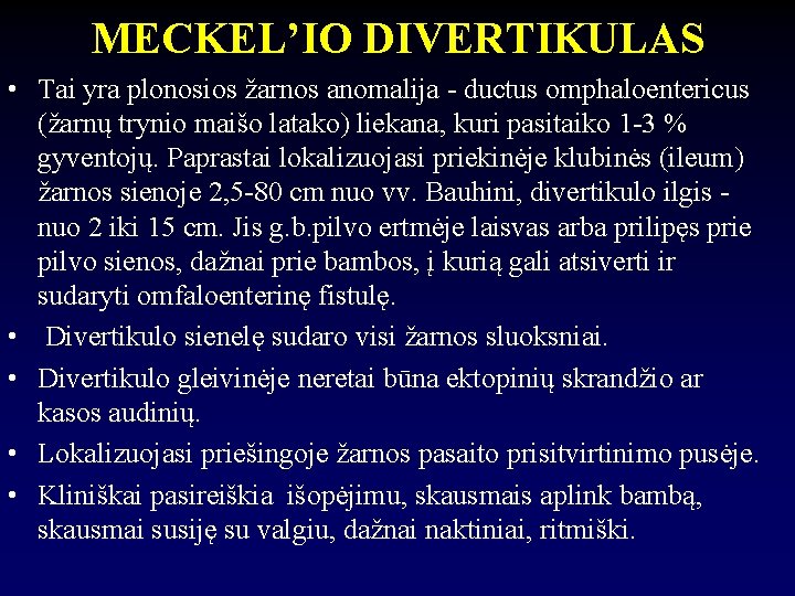 MECKEL’IO DIVERTIKULAS • Tai yra plonosios žarnos anomalija - ductus omphaloentericus (žarnų trynio maišo