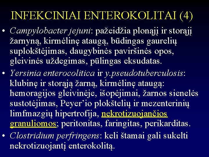 INFEKCINIAI ENTEROKOLITAI (4) • Campylobacter jejuni: pažeidžia plonąjį ir storąjį žarnyną, kirmėlinę ataugą, būdingas