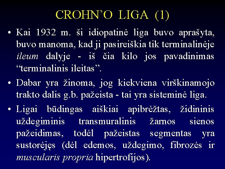 CROHN’O LIGA (1) • Kai 1932 m. ši idiopatinė liga buvo aprašyta, buvo manoma,