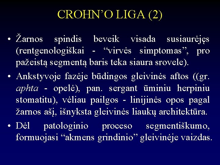 CROHN’O LIGA (2) • Žarnos spindis beveik visada susiaurėjęs (rentgenologiškai - “virvės simptomas”, pro