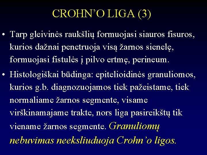 CROHN’O LIGA (3) • Tarp gleivinės raukšlių formuojasi siauros fisuros, kurios dažnai penetruoja visą