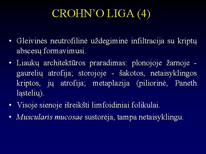 CROHN’O LIGA (4) • Gleivinės neutrofilinė uždegiminė infiltracija su kriptų abscesų formavimusi. • Liaukų