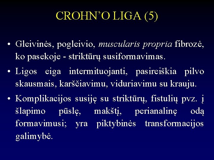CROHN’O LIGA (5) • Gleivinės, pogleivio, muscularis propria fibrozė, ko pasekoje - striktūrų susiformavimas.