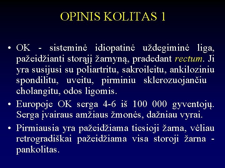 OPINIS KOLITAS 1 • OK - sisteminė idiopatinė uždegiminė liga, pažeidžianti storąjį žarnyną, pradedant