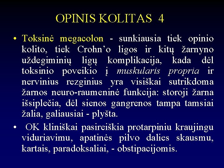 OPINIS KOLITAS 4 • Toksinė megacolon - sunkiausia tiek opinio kolito, tiek Crohn’o ligos