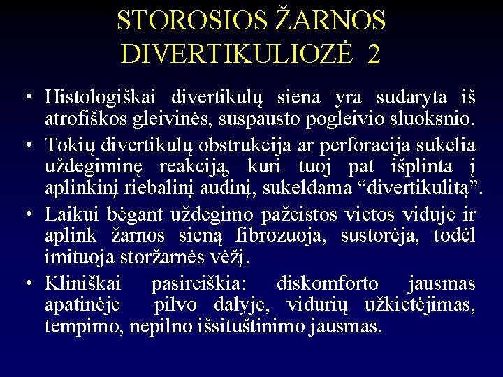 STOROSIOS ŽARNOS DIVERTIKULIOZĖ 2 • Histologiškai divertikulų siena yra sudaryta iš atrofiškos gleivinės, suspausto