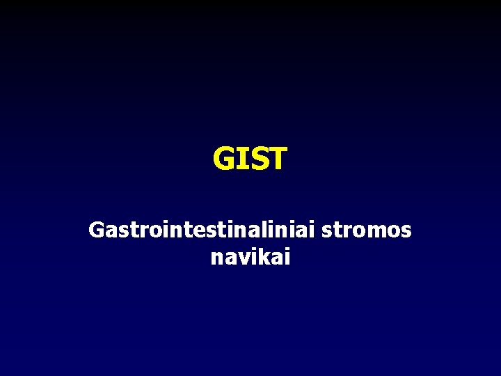 GIST Gastrointestinaliniai stromos navikai 