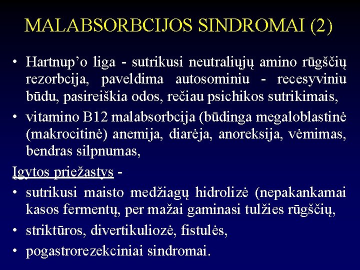 MALABSORBCIJOS SINDROMAI (2) • Hartnup’o liga - sutrikusi neutraliųjų amino rūgščių rezorbcija, paveldima autosominiu