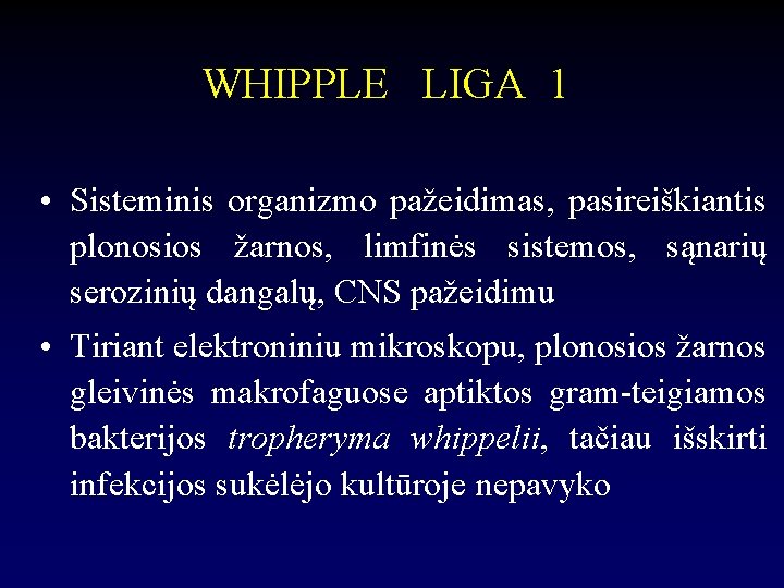 WHIPPLE LIGA 1 • Sisteminis organizmo pažeidimas, pasireiškiantis plonosios žarnos, limfinės sistemos, sąnarių serozinių