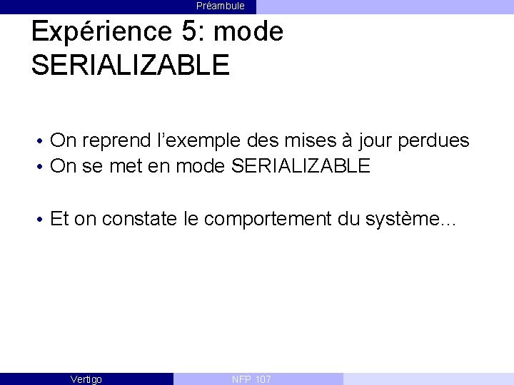 Préambule Expérience 5: mode SERIALIZABLE • On reprend l’exemple des mises à jour perdues